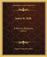 James K. Polk: A Political Biography (1922)
