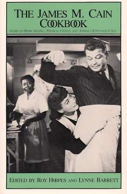 James M Cain Cookbook: Guide to Home Singing, Physical Fitness, and Animals (Especially Cats) - Hoopes, Roy, and Barrett, Lynne