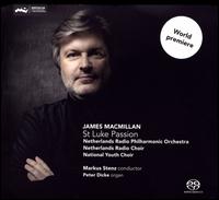 James MacMillan: St. Luke Passion - Peter Dicke (organ); National Youth Chamber Choir (choir, chorus); Netherlands Radio Choir (choir, chorus);...