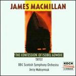 James MacMillan: The Confession of Isobel Gowdie; Tryst