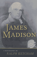 James Madison: A Biography