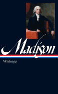 James Madison: Writings (Loa #109)