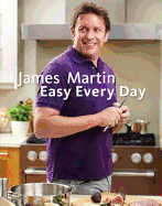 James Martin Easy Every Day: The Essential Collection