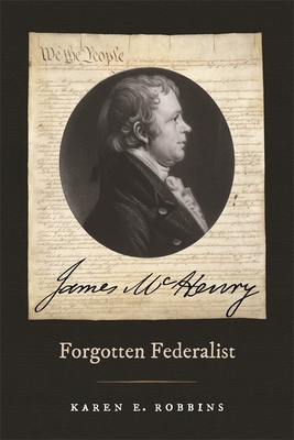 James McHenry, Forgotten Federalist - Robbins, Karen E