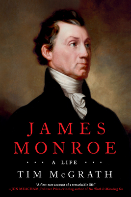 James Monroe: A Life - McGrath, Tim
