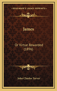 James: Or Virtue Rewarded (1896)