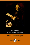 James Otis, the Pre-Revolutionist