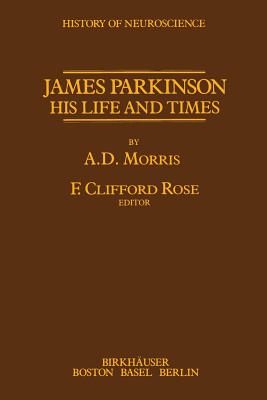 James Parkinson His Life and Times - Rose, F C