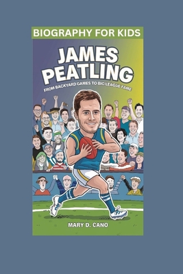 James Peatling: From Backyard Games to Big League Fame- Biography For Kids - Cano, Mary D