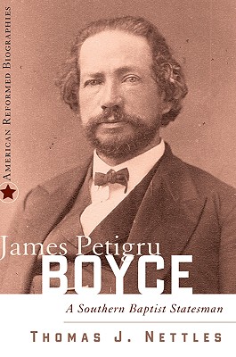 James Petigru Boyce: A Southern Baptist Statesman - Nettles, Thomas J
