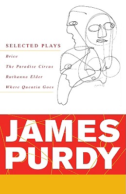 James Purdy: Selected Plays - Purdy, James, and Uecker, John (Editor)