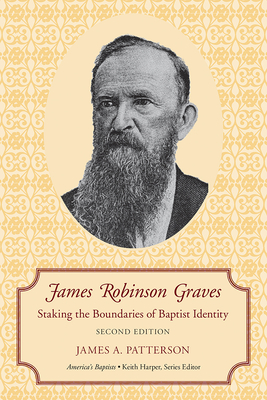 James Robinson Graves: Staking the Boundaries of Baptist Identity - Patterson, James A