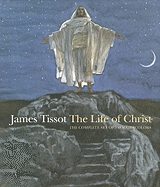 James Tissot: The Life of Christ: The Complete Set of 350 Watercolors
