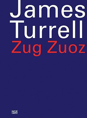 James Turrell: Zug Zuoz - Turrell, James, and Haldemann, Matthias (Editor)