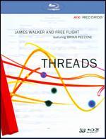 James Walker and Free Flight Featuring Bryan Pezzone: Threads [Blu-ray]