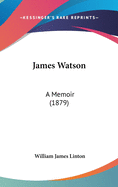 James Watson: A Memoir (1879)