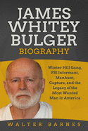 James Whitey Bulger Biography: Winter Hill Gang, FBI Informant, Manhunt, Capture, and the Legacy of the Most Wanted Man in America