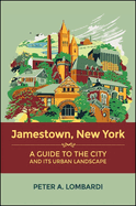 Jamestown, New York: A Guide to the City and Its Urban Landscape