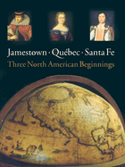 Jamestown, Quebec, Santa Fe: Three North American Beginnings - Kelly, James, Prof., and Smith, Barbara Clark, and Kelly, James C