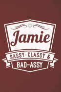 Jamie: Sassy Classy & Bad-Assy Personalized Notebook and Journal