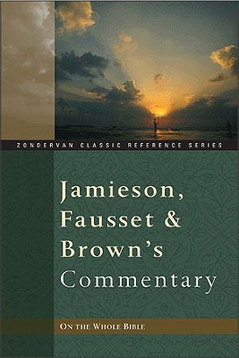 Jamieson, Fausset, and Brown's Commentary on the Whole Bible - Jamieson, Robert, and Jamieson, R, and Cruden, Alexander