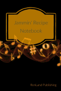 Jammin' Recipe Notebook: Blank Journal with Options to List Difficulty, Ingredients, Servings and Cooking Instructions