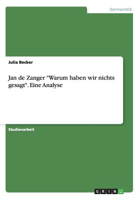 Jan de Zanger Warum haben wir nichts gesagt. Eine Analyse - Becker, Julia