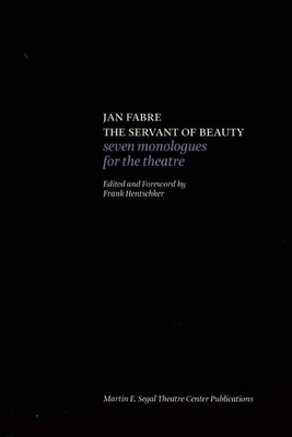 Jan Fabre: The Servant of Beauty: Seven Monologues for the Theatre - Fabre, Jan, and Hentschker, Frank (Editor)