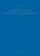 Jan Moretus and the Continuation of the Plantin Press (2 Vols.): A Bibliography of the Works Published and Printed by Jan Moretus I in Antwerp (1589-1610)