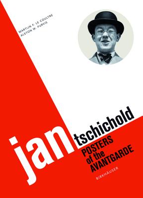 Jan Tschichold: Posters of the Avantgarde - Le Coultre, Martijn F, and Purvis, Alston W