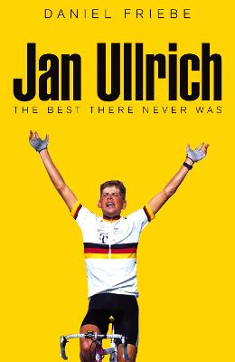 Jan Ullrich: The Best There Never Was - Friebe, Daniel