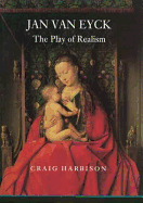 Jan Van Eyck: The Play of Realism