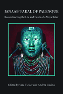 Janaab' Pakal of Palanque: Reconstructing the life and death of a Maya ruler