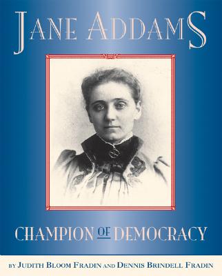 Jane Addams: Champion of Democracy - Fradin, Dennis Brindell, and Fradin, Judith Bloom