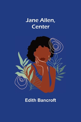 Jane Allen, Center - Bancroft, Edith