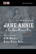 Jane Annie or, The Good Conduct Prize: The 1893 Musical Comedy: Complete Book and Lyrics