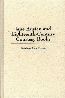 Jane Austen and Eighteenth-Century Courtesy Books - Fritzer, Penelope Joan