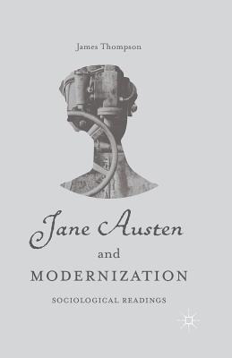 Jane Austen and Modernization: Sociological Readings - Thompson, J