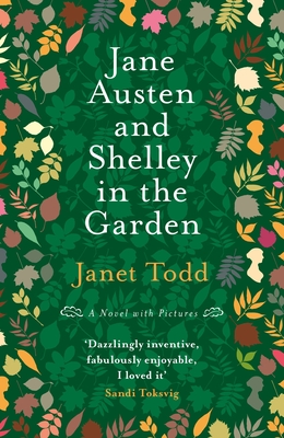 Jane Austen and Shelley in the Garden: A Novel with Pictures - Todd, Janet