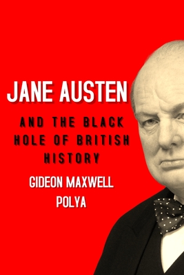 Jane Austen and the Black Hole of British History: Colonial Rapacity, Holocaust Denial and the Crisis in Biological Sustainability - Polya, Gideon