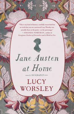 Jane Austen at Home: A Biography - Worsley, Lucy
