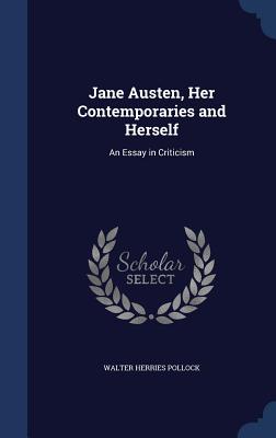 Jane Austen, Her Contemporaries and Herself: An Essay in Criticism - Pollock, Walter Herries