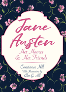 Jane Austen: Her Homes & Her Friends
