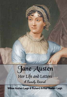 Jane Austen Her Life and Letters A Family Record - Austen-Leigh, William, and Austen-Leigh, Richard Arthur