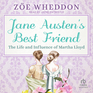 Jane Austen's Best Friend: The Life and Influence of Martha Lloyd