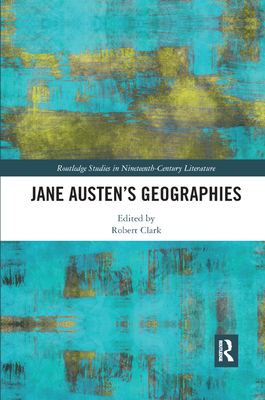 Jane Austen's Geographies - Clark, Robert (Editor)