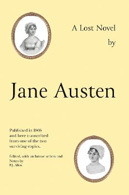 Jane Austen's Lost Novel: Its Importance for Understanding the Development of Her Art. Edited with an Introduction and Notes by P.J. Allen - Austen, Jane, and Allen, P.J. (Editor)