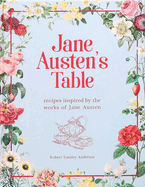 Jane Austen's Table: Recipes Inspired by the Works of Jane Austen