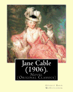 Jane Cable (1906).A NOVEL By: George Barr McCutcheon, illustrated By: Harrison Fisher (July 27, 1875 or 1877 - January 19, 1934) was an American illustrator.: (Original Classics)