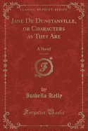 Jane de Dunstanville, or Characters as They Are, Vol. 2 of 4: A Novel (Classic Reprint)